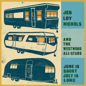 JEB LOY NICHOLS & THE WESTWOOD ALL-STARS June Is Short, July Is Long
