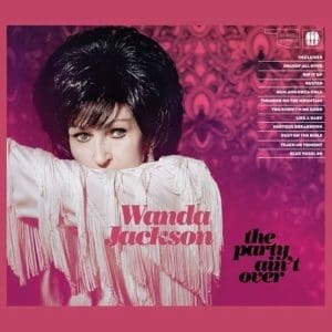 WANDA JACKSON The Party Ain't Over