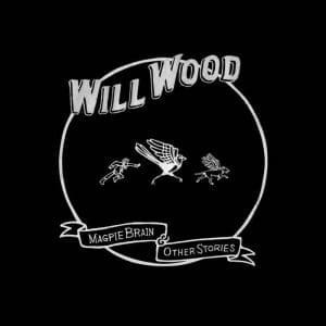 WILL WOOD Magpie Brain & Other Stories