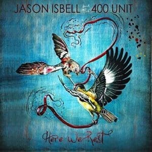 JASON ISBELL & THE 400 UNIT Here We Rest (Remixed and Remastered)