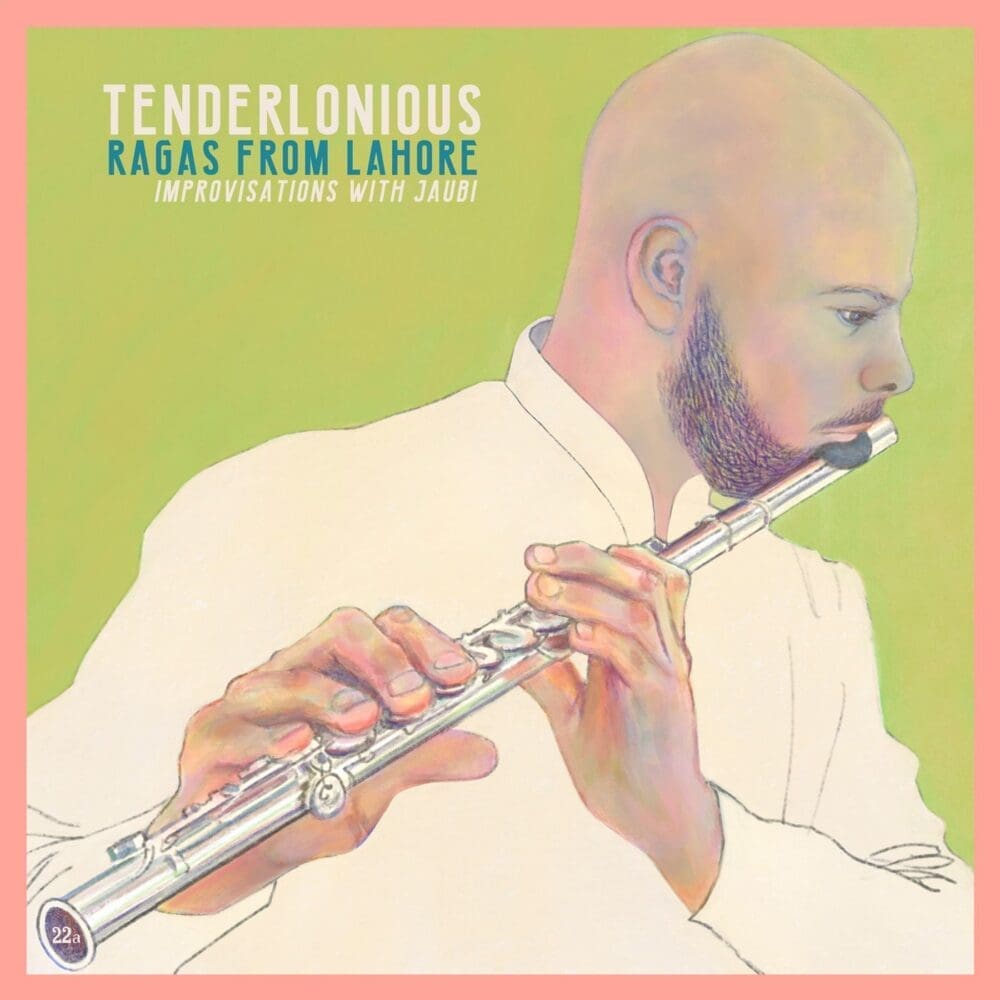TENDERLONIOUS Ragas from Lahore - Improvisations with Jaubi