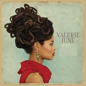 VALERIE JUNE Pushin' Against A Stone