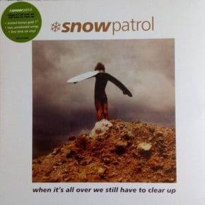 SNOW PATROL When Its All Over We Still Have To Clear Up