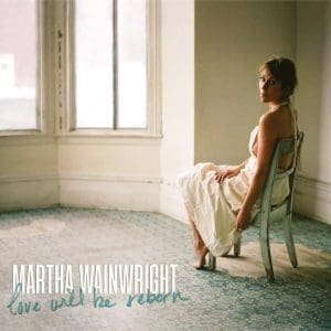 MARTHA WAINWIGHT Love Will Be Reborn