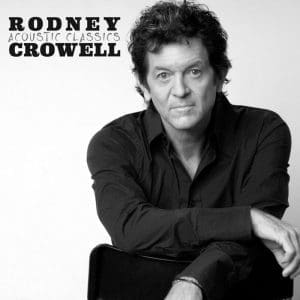 RODNEY CROWELL Acoustic Classics