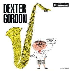 DEXTER GORDON Daddy Plays The Horn