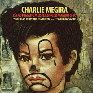 CHARLIE MEGIRA Yesterday, Today, and Tomorrow b/w Tomorrow's Gone 7" (Coloured)
