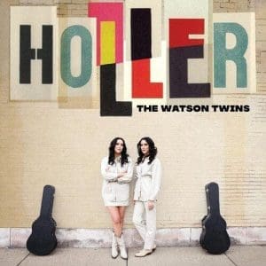 THE WATSON TWINS Holler