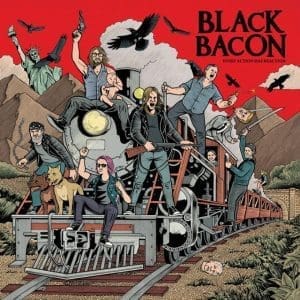 BLACK BACON Every Action Has Reaction