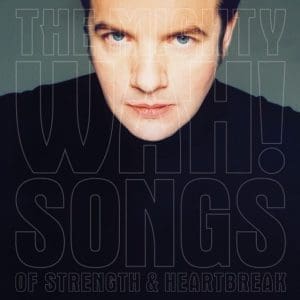 PETE WYLIE & THE MIGHTY WAH! Songs Of Strength & Heartbreak [Deluxe Edition] 2LP