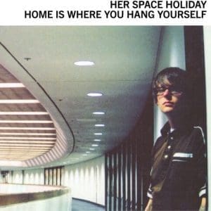 HER SPACE HOLIDAY Home Is Where You Hang Yourself