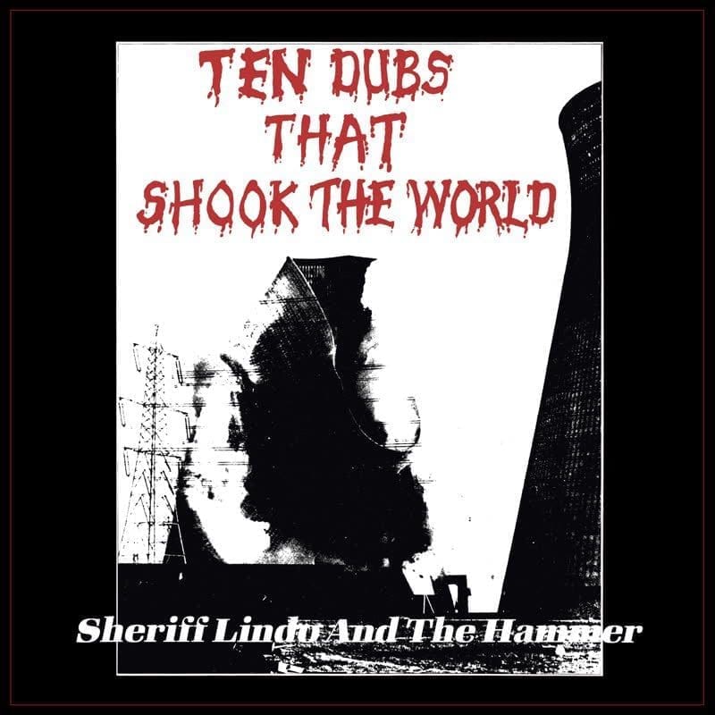 SHERIFF LINDO AND THE HAMMER Ten Dubs That Shook The World