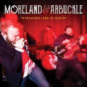 MORELAND & ARBUCKLE Promised Land Or Bust CD
