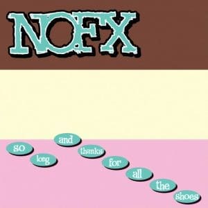 NOFX So Long… And Thanks For All The Shoes
