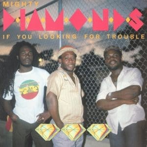 THE MIGHTY DIAMONDS If You Looking For Trouble