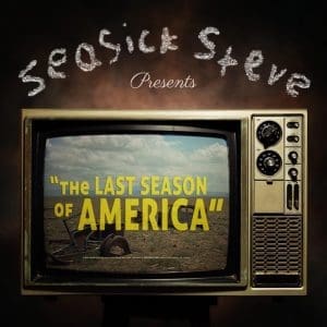 SEASICK STEVE The Last Season Of America