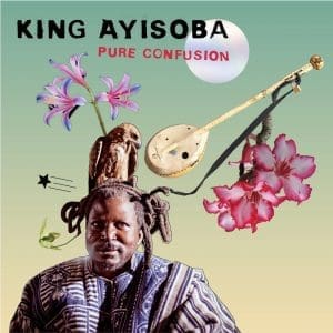 KING AYISOBA Pure Confusion