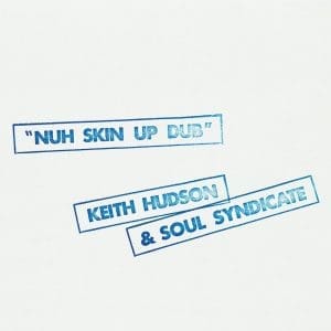 KEITH HUDSON & SOUL SYNDICATE Nuh Skin Up Dub preorder