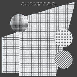 ARIEL KALMA, JEREMIAH CHIU, MARTA SOFIA HONER The Closest Thing to Silence (2026 Edition)