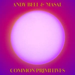 ANDY BELL & MASAL Common Primitives 2LP