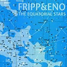 FRIPP & ENO The Equatorial Stars