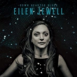 EILEN JEWELL Down Hearted Blues