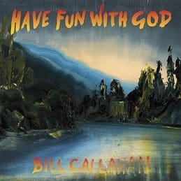 BILL CALLAHAN Have Fun With God (Dream River In Dub)