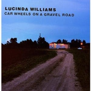 LUCINDA WILLIAMS Car Wheels On A Gravel Road