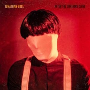 JONATHAN BREE After The Curtains Close