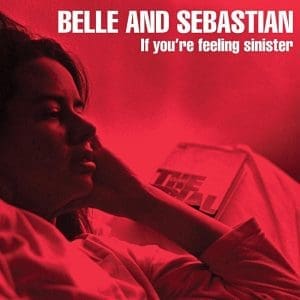 BELLE & SEBASTIAN If You're Feeling Sinister