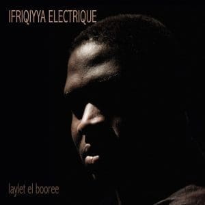 IFRIQIYYA ELECTRIQUE Laylet el Booree