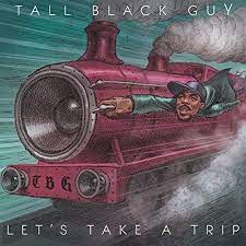 TALL BLACK GUY Let's Take A Trip