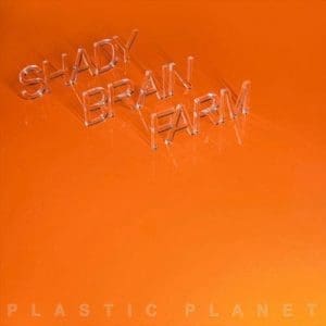 SHADY BRAIN FARM Plastic Planet