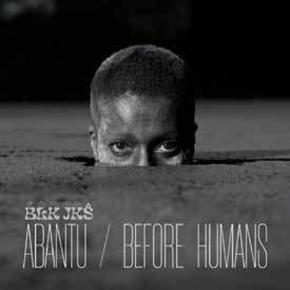 BLK JKS Abantu Before Humans