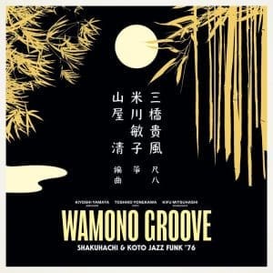 KIYOSHI YAMAYA, TOSHIKO YONEKAWA, KIFU MITSUHASHI Wamono Groove : Shakuhachi & Koto Jazz Funk '76