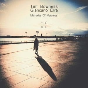 TIM BOWNESS & GIANCARLO ERRA Memories Of Machines 2LP