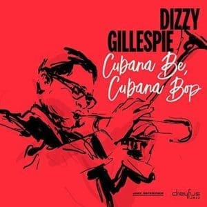 DIZZY GILLESPIE Cubana Be Cubana Bop