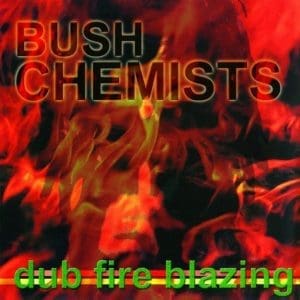 THE BUSH CHEMISTS Dub Fire Blazing