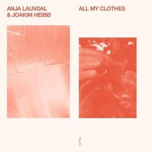 ANJA LAUVDAL & JOAKIM HEIBO All My Clothes