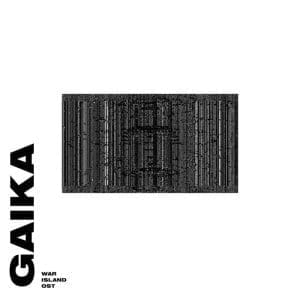 GAIKA War Island Ost