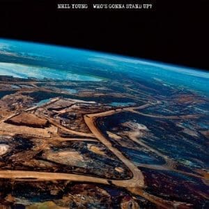 NEIL YOUNG Who’s Gonna Stand Up?