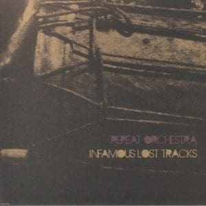 REPEAT ORCHESTRA Infamous Lost Tracks