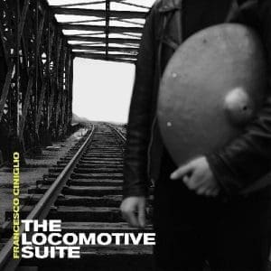 FRANCESCO CINIGLIO The Locomotive Suite (coloured) 2LP