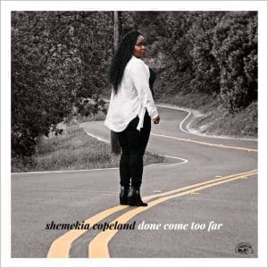SHEMEKIA COPELAND Done Come Too Far