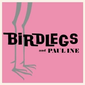 BIRDLEGS & PAULINE Birdlegs & Pauline