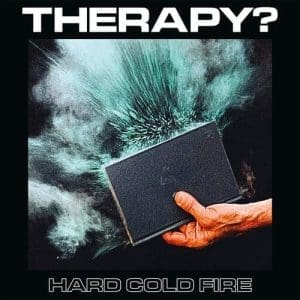 THERAPY? Hard Cold Fire