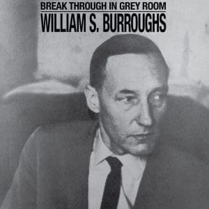 WILLIAM S. BURROUGHS Break Through In The Grey Room