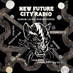 DAMON LOCKS & ROB MAZUREK New Future City Radio