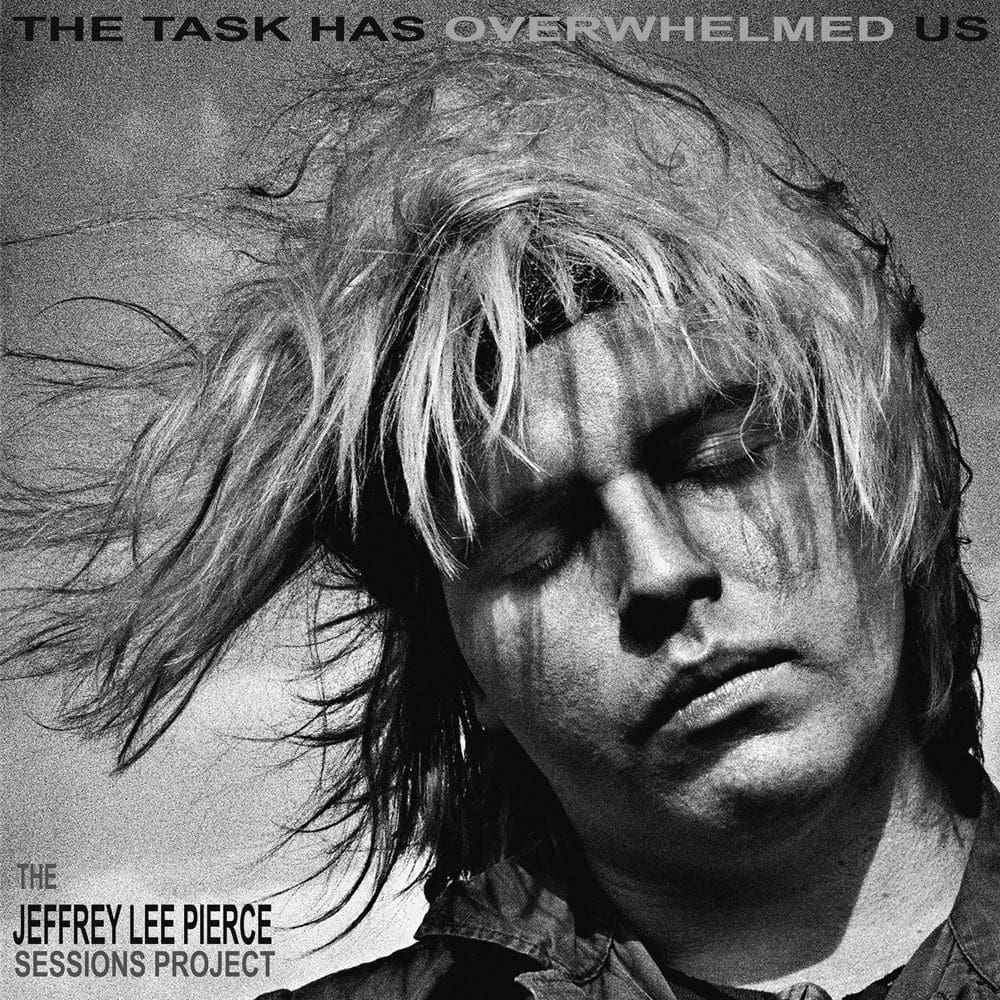 THE JEFFREY LEE PIERCE SESSIONS PROJECT The Task Has Overwhelmed Us (Indies Silver)