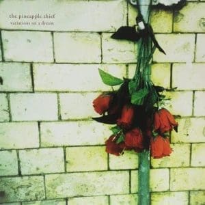 THE PINEAPPLE THIEF Variations On A Dream